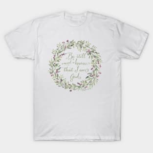 Be Still and Know Green - Psalm 46:10 T-Shirt